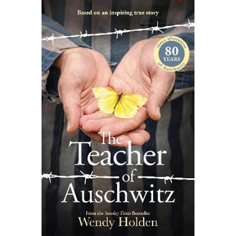 The Teacher of Auschwitz: Based on the inspiring true story of Fredy Hirsch (Hardback) - Wendy Holden